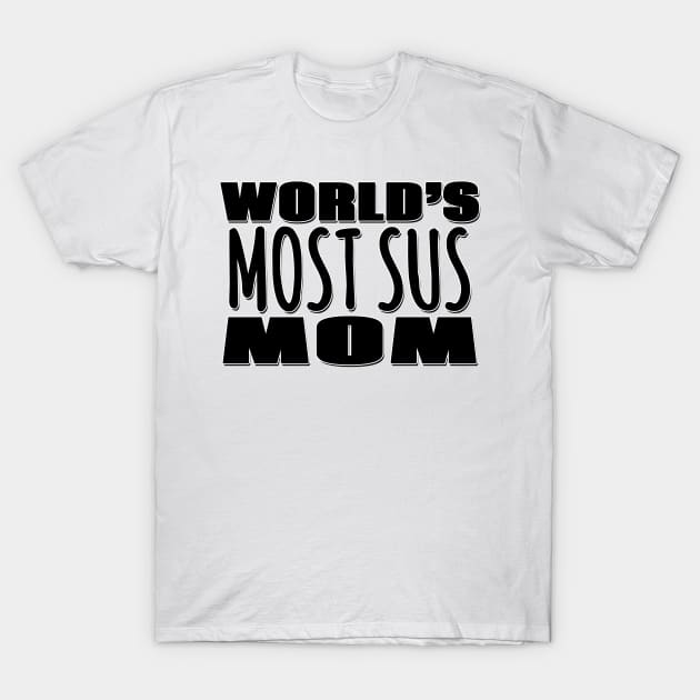 World's Most Sus Mom T-Shirt by Mookle